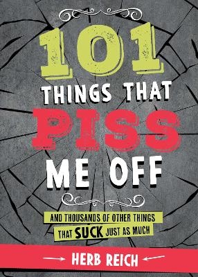101 Things That Piss Me Off - Herb W. Reich