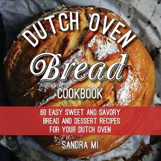 The Dutch Oven Bread Cookbook
