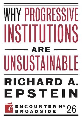 Why Progressive Institutions are Unsustainable - Richard A. Epstein