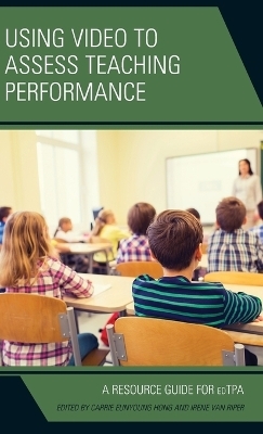 Using Video to Assess Teaching Performance - Carrie Eunyoung Hong, Irene Van Riper