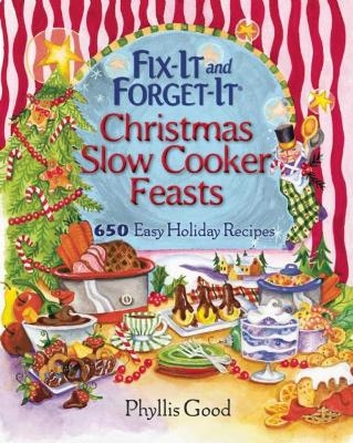 Fix-It and Forget-It Christmas Slow Cooker Feasts - Phyllis Good