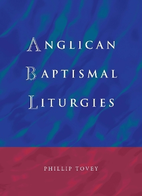 Anglican Baptismal Liturgies - Phillip Tovey