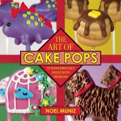 The Art of Cake Pops - Noel Muniz
