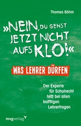 'Nein, du gehst jetzt nicht aufs Klo' - Was Lehrer dürfen -  Thomas Böhm