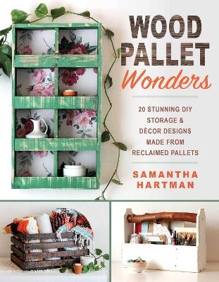 Wood Pallet Wonders - Samantha Hartman