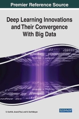 Deep Learning Innovations and Their Convergence With Big Data - S. Karthik, Anand Paul, N. Karthikeyan