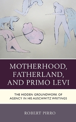 Motherhood, Fatherland, and Primo Levi - Robert Pirro
