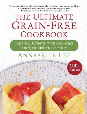 The Ultimate Grain-Free Cookbook - Annabelle Lee