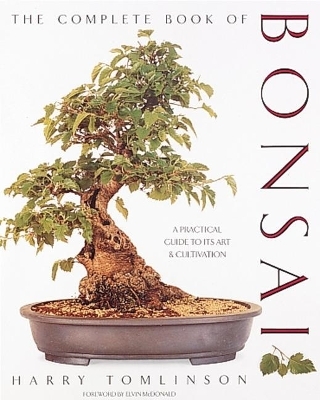 Complete Book of Bonsai: A Practical Guide to Its Art & Cultivation - Harry Tomlinson