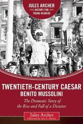 Twentieth-Century Caesar: Benito Mussolini - Jules Archer