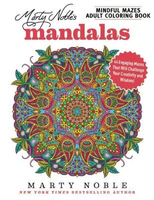 Marty Noble's Mindful Mazes Adult Coloring Book: Mandalas - Marty Noble