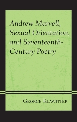 Andrew Marvell, Sexual Orientation, and Seventeenth-Century Poetry - George Klawitter
