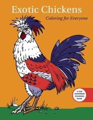 Exotic Chickens: Coloring for Everyone -  Racehorse Publishing