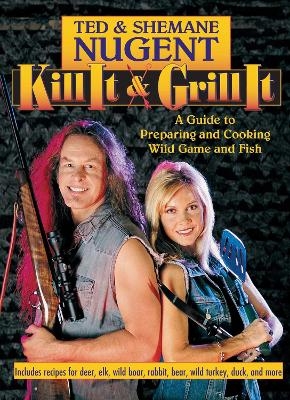 Kill It & Grill It - Ted Nugent, Shemane Nugent
