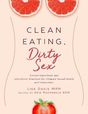 Clean Eating, Dirty Sex - Lisa Davis