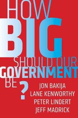 How Big Should Our Government Be? - Jon Bakija, Lane Kenworthy, Peter Lindert, Jeff Madrick
