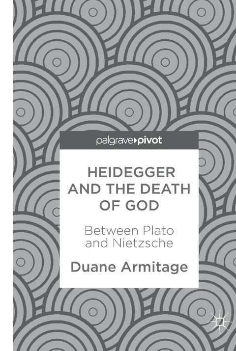 Heidegger and the Death of God - Duane Armitage