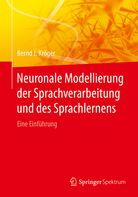 Neuronale Modellierung der Sprachverarbeitung und des Sprachlernens - Bernd J. Kr&ouml;ger