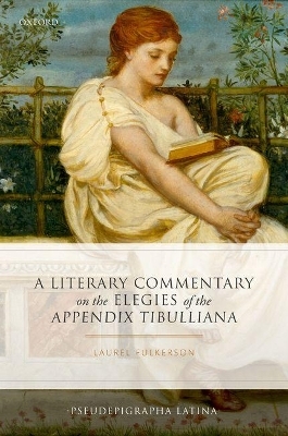 A Literary Commentary on the Elegies of the Appendix Tibulliana - Laurel Fulkerson