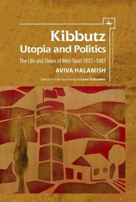 Kibbutz: Utopia and Politics - Aviva Halamish
