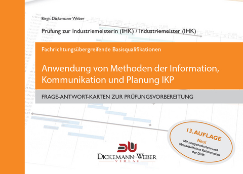 Industriemeister - Frage-Antwort-Lernkarten: Information, Kommunikation und Planung IKP - Birgit Dickemann-Weber