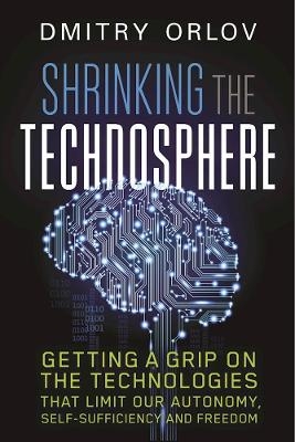 Shrinking the Technosphere - Dmitry Orlov