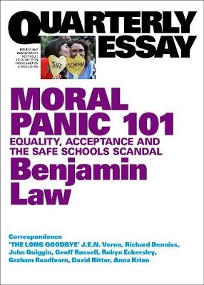 Moral Panic 101: Equality, Acceptance and the Safe Schools Scandal: Quarterly Essay 67 - Benjamin Law