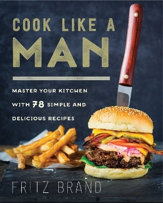 Cook Like a Man - Fritz Brand