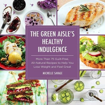 The Green Aisle's Healthy Indulgence - Michelle Savage