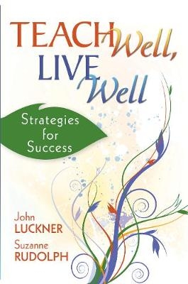 Teach Well, Live Well - John Luckner, Suzanne Rudolph