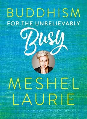 Buddhism for the Unbelievably Busy - Meshel Laurie