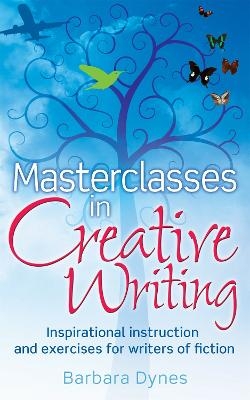Masterclasses in Creative Writing - Barbara Dynes