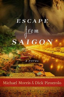 Escape from Saigon - Michael Morris, Dick Pirozzolo