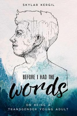 Before I Had the Words - Skylar Kergil