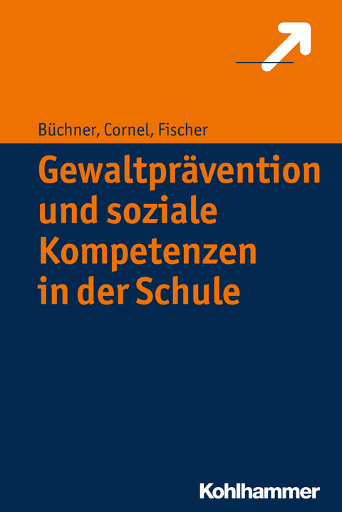 Gewaltpr&auml;vention und soziale Kompetenzen in der Schule - Roland B&uuml;chner, Heinz Cornel, Stefan Fischer