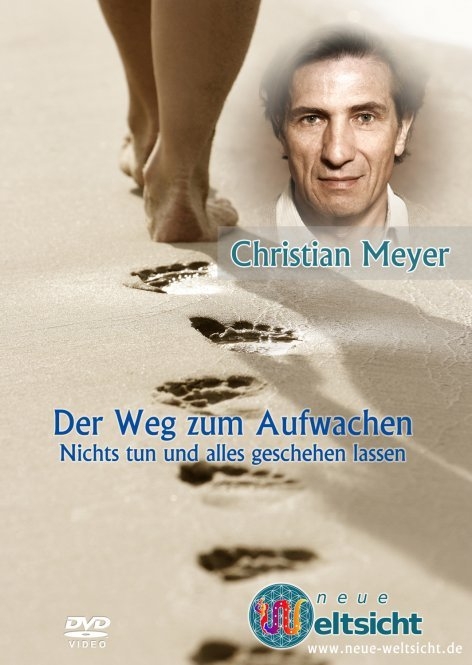 &ldquo;Der Weg zum Aufwachen: nichts tun und alles geschehen lassen&rdquo; - Christian Meyer - Christian Meyer