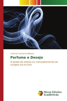 Perfume e Desejo - Carolina Franken de Moraes
