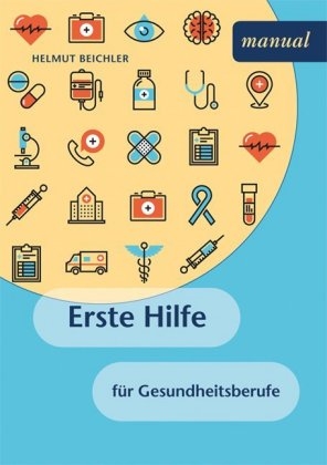 Erste Hilfe f&uuml;r Gesundheitsberufe - Helmut Beichler