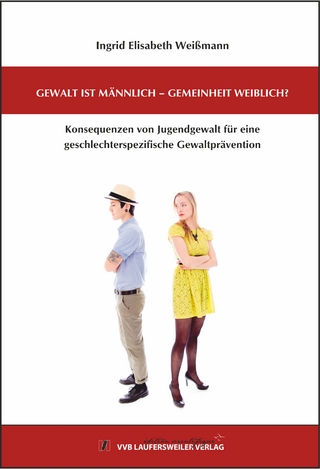 Gewalt ist männlich – Gemeinheit weiblich? Konsequenzen von Jugendgewalt für eine geschlechterspezifische Gewaltprävention.