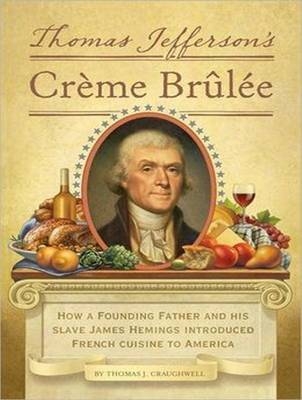 Thomas Jefferson's Creme Brulee - Thomas J. Craughwell