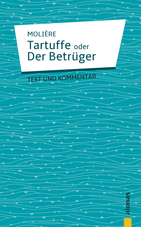 Tartuffe: oder Der Betr&uuml;ger. Kom&ouml;die in f&uuml;nf Aufz&uuml;gen - Jean-Baptiste Moli&egrave;re