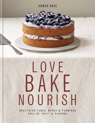 Love, Bake, Nourish - Amber Rose