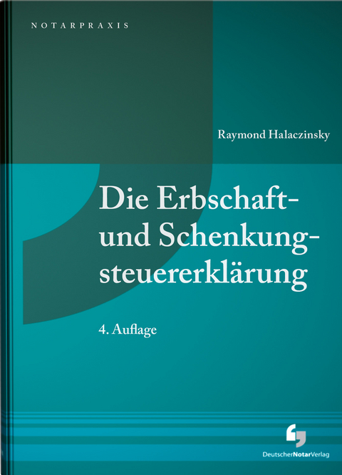 Die Erbschaft- und Schenkungsteuererkl&auml;rung - Raymond Halaczinsky