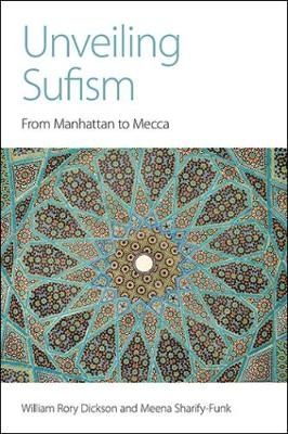Unveiling Sufism - William Rory Dickson, Meena Sharify-Funk