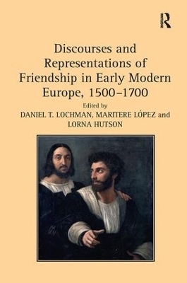 Discourses and Representations of Friendship in Early Modern Europe, 1500–1700 - Maritere López