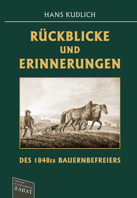 R&uuml;ckblicke und Erinnerungen des 1848er Bauernbefreiers - Hans Kudlich