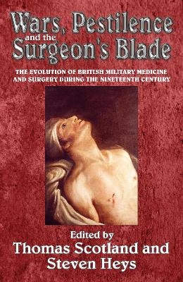 Wars, Pestilence and the Surgeon's Blade - Steven Heys, Thomas Scotland