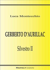 Gerberto d&rsquo;Aurillac. Silvestro II - Luca Montecchio