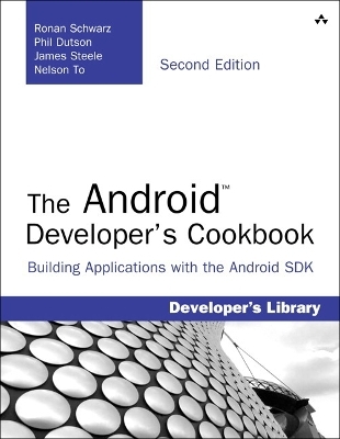 The Android Developer's Cookbook - Ronan Schwarz, Phil Dutson, James Steele, Nelson To