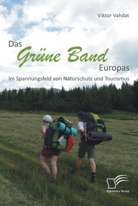 Das Gr&uuml;ne Band Europas: Im Spannungsfeld von Naturschutz und Tourismus - Viktor Vahdat